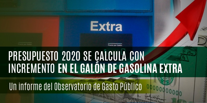 Presupuesto 2020 se calcula con incremento en el galón de gasolina extra